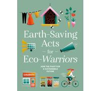 Earth-saving Acts for Eco-Warriors : Join the Fight for a Sustainable Current