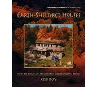 Earth-Sheltered Houses: How to Build an Affordable Underground Home: 4 (Mother Earth News Wiser Living Series, 4)