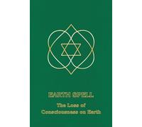 Earth Spell: The Loss of Consciousness on Earth: 4 (Right Use of Will)