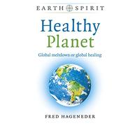Earth Spirit - Healthy Planet: Global meltdown or global healing