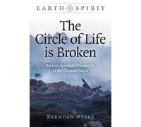 Earth Spirit - The Circle of Life is Broken: An Eco-Spiritual Philosophy of the Climate Crisis