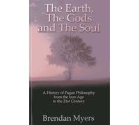 Earth, The Gods and The Soul - A History of Pagan Philosophy, The: From the Iron Age to the 21st Century