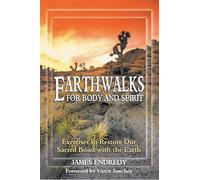 Earth Walks for Body and Spirit: Exercises to Restore Our Sacred Bond with the Earth