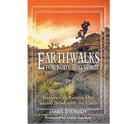 Earth Walks for Body and Spirit: Exercises to Restore Our Sacred Bond with the Earth