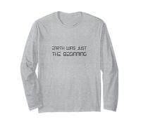Earth was JUST THE Beginning Long Sleeve T-Shirt