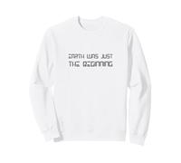 EARTH WAS JUST THE BEGINNING Sweatshirt