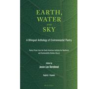 Earth, Water and Sky: A Bilingual Anthology of Environmental Poetry: Antologia de poesia medio ambiental / A Bilingual Anthology of Environmental Poetry