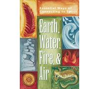 Earth, Water, Fire & Air: Essential Ways of Connecting to Spirit
