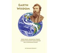 Earth Wisdom: John Muir, Accidental Taoist, Charts Humanity's Only Future on a Changing Planet