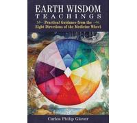 Earth Wisdom Teachings : Practical Guidance from the Eight Directions of the Medicine Wheel