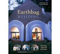Earthbag Building: The Tools, Tricks and Techniques: 8 (Mother Earth News Wiser Living Series, 8)
