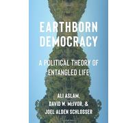 Earthborn Democracy: A Political Theory of Entangled Life (Critical Life Studies)