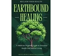 Earthbound Healing-A Medicine Woman's Guide to Ancestral Health and Natural Living