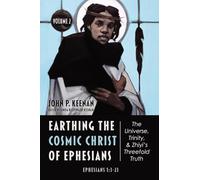 Earthing the Cosmic Christ of Ephesians--The Universe, Trinity, and Zhiyi's Threefold Truth, Volume 2: Commentary on Ephesians 1:3-23