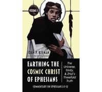 Earthing the Cosmic Christ of Ephesians--The Universe, Trinity, and Zhiyi's Threefold Truth, Volume 3: Commentary on Ephesians 2:1-12