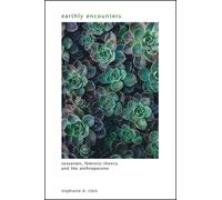 Earthly Encounters : Sensation, Feminist Theory, and the Anthropocene