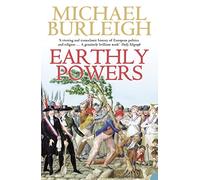 Earthly Powers: The Conflict Between Religion & Politics from the French Revolution to the Great War