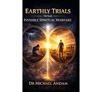 Earthly Trials Versus Invisible Spiritual Warfare