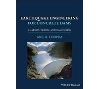 Earthquake Engineering for Concrete Dams: Analysis, Design, and Evaluation