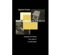 Earthquakes and Explorations: Language and Painting from Cubism to Concrete Poetry (Theory / Culture)