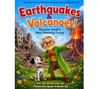 Earthquakes and Volcanoes!: Discover Earth’s Most Powerful Forces (Everyday Science Wonders Series for Kids and Grown-Ups)