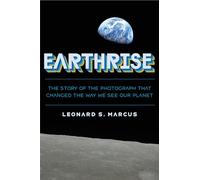 Earthrise: The Story of the Photograph That Changed the Way We See Our Planet