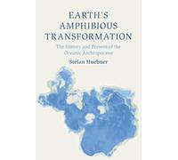 Earth's Amphibious Transformation: The History and Present of the Oceanic Anthropocene (Cambridge Oceanic Histories)