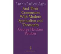 Earth's Earliest Ages: And Their Connection With Modern Spiritualism and Theosophy