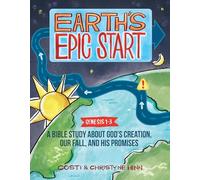 Earth's Epic Start: A Bible Study About God’s Creation, Our Fall, and His Promise (Genesis 1-3)