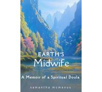 Earth's Midwife: A Memoir of a Spiritual Doula