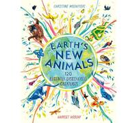 Earth's New Animals : 120 Recently Discovered Creatures