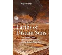 Earths of Distant Suns: How We Find Them, Communicate with Them, and Maybe Even Travel There