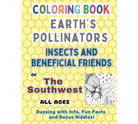 Earth's Pollinators Insects and Beneficial Friends of the Southwest: Educational Coloring Book for Kids Ages 4-12 with Riddles (Homeschool Nature ... Coloring Book Series for Kids Ages 4-12)