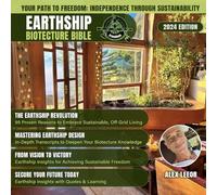 EARTHSHIP BIOTECTURE BIBLE: EVERYTHING YOU NEED TO KNOW ABOUT SUSTAINABLE BUILDING