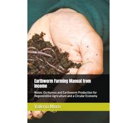 Earthworm Farming Manual from Income: Notes: On Humus and Earthworm Production for Regenerative Agriculture and a Circular Economy (Agroecology)