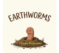 EARTHWORMS: A VISUAL SONG ABOUT NATURES UNDERGROUND HEROS