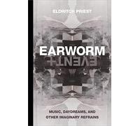 Earworm and Event: Music, Daydreams, and Other Imaginary Refrains (Thought in the Act)