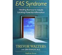 Eas Syndrome: Healing Burnout in Adults Lacking Parental Affirmation
