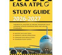 EASA ATPL STUDY GUIDE 2026-2027: Theoretical Mastery of Airline Transport Pilot Licensing Across European Skies and Airline Standards