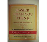 Easier Than You Think...Because Life Doesn't Have to be so Hard: The Small Changes That Add Up to a World of Difference