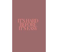 EASIER THAN YOU THINK: It’s Hard Before It’s Easy - A Motivational Notebook for Growth, Focus & Self-Belief