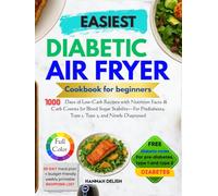 Easiest Diabetic Air Fryer Cookbook for Beginners: 1000 Days of Low-Carb Recipes with Nutrition Facts & Carb Counts for Blood Sugar Stability-For Pre-diabetes, Type 1, Type 2, and Newly Diagnosed
