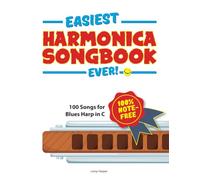 Easiest Harmonica Songbook Ever!: 100 Songs for Blues Harp in C!