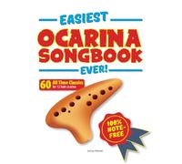 Easiest Ocarina Songbook Ever!: 60 All Time Classics for Ocarina - 100% note-free!