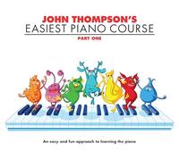Easiest Piano Course by John Thompson Part 1 | Beginner Piano Method for Young Learners | Simple Exercises for Note Reading | Perfect Music Teacher Resource | Gift for Pianists: Revised Edition