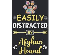 Easily Distracted by Afghan Hound: Lined journal notebook with funny cover & great interior: Perfect gift for Afghan Hound Dog owners & lovers