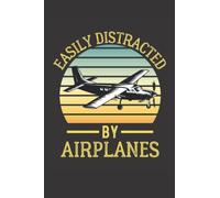 Easily Distracted By Airplanes Notebook: Funny Aviation Notebook