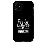 Easily Distracted by Banana Slug Case for iPhone 11
