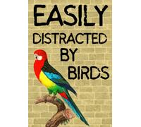 Easily Distracted By Birds: Bird Watching Log Book For Adults, Teens, and Kids | A Gift Idea for Every Lover of Birding, Birdwatchers, and Ornithologists
