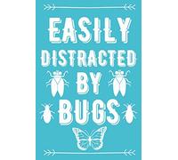 EASILY DISTRACTED BY BUGS: Entomology Journal / Notebook . A Lovely And Funny Gift For Entomologist And Bugs Lovers (blank lined journal/notebook/diary ,120 pages ,6x9 inches)